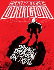 Savage dragon: on trial. Issue 181-186 cover image