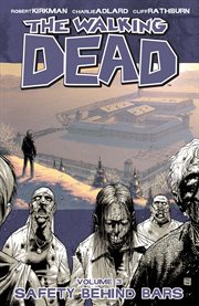 The walking dead, vol. 3: safety behind bars. Volume 3, issue 13-18 cover image