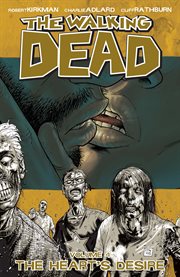 The walking dead, vol. 4: the heart's desire. Volume 4, issue 19-24 cover image