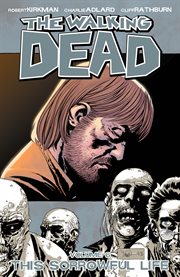 The walking dead, vol. 6: this sorrowful life. Volume 6, issue 31-36 cover image