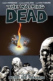 The walking dead, vol. 9: here we remain. Volume 9, issue 49-54 cover image