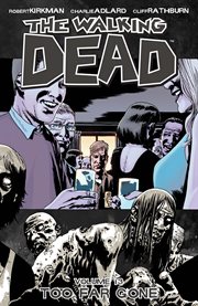 The walking dead, vol. 13: too far gone. Volume 13, issue 73-78 cover image