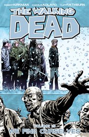 The walking dead, vol. 15: we find ourselves. Volume 15, issue 85-90 cover image