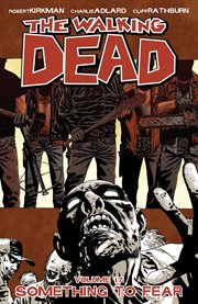 The walking dead, vol. 17: something to fear. Volume 17, issue 97-102 cover image