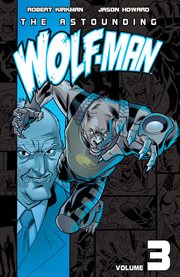 The astounding Wolf-Man. Volume 3, issue 13-18 cover image