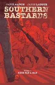 Southern bastards vol. 1: here was a man. Volume 1, issue 1-4 cover image