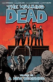 The walking dead, vol. 22: a new beginning. Volume 22, issue 127-132 cover image
