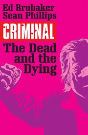 Criminal vol. 3: the dead and the dying. Volume 3 cover image