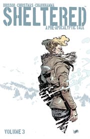 Sheltered : a pre-apocalyptic tale. Volume 3, issue 11-15 cover image