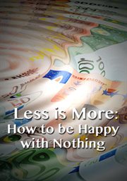 Less Is More: How to Be Happy With Nothing