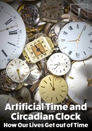 Artificial time and circadian clock. How Our Lives Get Our of Time cover image