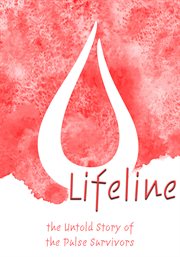 Lifeline. The Untold Story of Saving the Pulse Survivors cover image