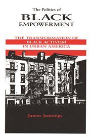 The politics of Black empowerment : the transformation of Black activism in urban America cover image