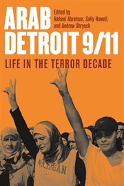 Arab Detroit 9/11 : Life in the Terror Decade cover image