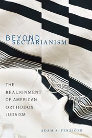 Beyond sectarianism: the realignment of American Orthodox Judaism cover image