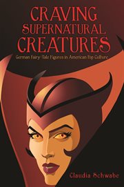 Craving Supernatural Creatures : German Fairy-Tale Figures in American Pop Culture. Donald Haase Series in Fairy-Tale Studies cover image