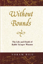 Without Bounds : The Life and Death of Rabbi Ya'aqov Wazana. Raphael Patai: Jewish Folklore and Anthropology cover image