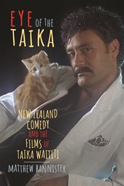 Eye of the taika. New Zealand Comedy and the Films of Taika Waititi cover image