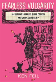 Fearless vulgarity : Jacqueline Susann's queer comedy and camp authorship cover image