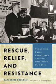 Rescue, Relief, and Resistance : The Jewish Labor Committee's Anti-Nazi Operations, 1934–1945 cover image