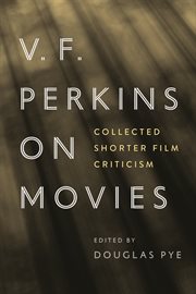 V. F. Perkins on Movies : Collected Shorter Film Criticism. Contemporary Approaches to Film and Media cover image