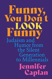 FUNNY, YOU DON'T LOOK FUNNY : judaism and humor from the silent generation to millennials cover image