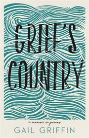 Grief's Country : A Memoir in Pieces. Made in Michigan Writers cover image