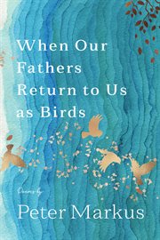 When our fathers return to us as birds : poems cover image