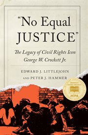 "No equal justice" : the legacy of Civil Rights icon George W. Crockett Jr cover image