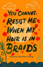You Cannot Resist Me When My Hair Is in Braids cover image