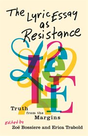 The Lyric Essay as Resistance : Truth from the Margins cover image