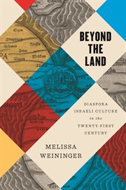 Beyond the Land : Diaspora Israeli Culture in the Twenty-First Century cover image