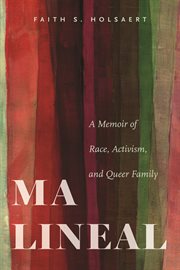 Ma Lineal : A Memoir of Race, Activism, and Queer Family cover image