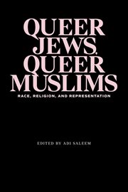 Queer Jews, Queer Muslims : Race, Religion, and Representation cover image
