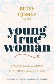 Young True Woman : Stand Firm In A World That Tries To Seduce You cover image