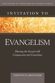 Invitation to evangelism : sharing the Gospel with compassion and conviction cover image