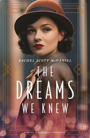 The Dreams We Knew : A Novel of the Roaring Twenties cover image