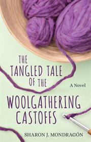 The Tangled Tale of the Woolgathering Castoffs : A Novel. Purls and Prayers cover image