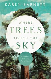 Where Trees Touch the Sky : A Redwood National Park Novel cover image