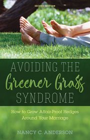 Avoiding the greener grass syndrome : how to grow affair-proof hedges around your marriage cover image
