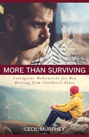More than surviving. Courageous Meditations for Men Hurting from Childhood Abuse cover image