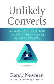 Unlikely converts. Improbable Stories of Faith and What They Teach Us About Evangelism cover image