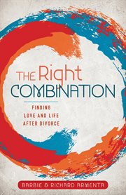 The right combination. Finding Love and Life After Divorce cover image
