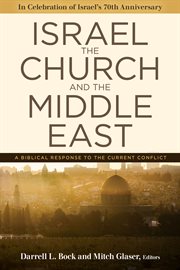 Israel, the church, and the middle east. A Biblical Response to the Current Conflict cover image
