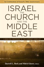 Israel, the church, and the middle east. A Biblical Response to the Current Conflict cover image