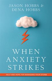 When anxiety strikes. Help and Hope for Managing Your Storm cover image