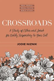 Crossroads. A Study of Esther and Jonah for Boldly Responding to Your Call cover image