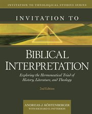 Invitation to biblical interpretation : exploring the hermeneutical triad of history, literature, and theology cover image