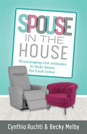 Spouse in the house : rearranging our attitudes to make room for each other cover image