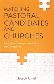 Matching pastoral candidates and churches. A Guide for Search Committees and Candidates cover image